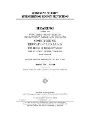 Retirement security: strengthening pension protections by United S. Congress, Committee on Education and Labo (house), United States House of Representatives