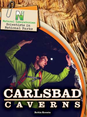 Natural Laboratories: Scientists in National Parks Carlsbad Caverns by Robin Michal Koontz