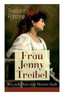 Frau Jenny Treibel - Wo sich Herz zum Herzen findt: Einblick in die bürgerliche Gesellschaft des 19. Jahrhunderts by Theodor Fontane