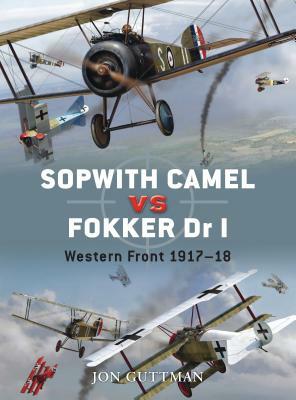 Sopwith Camel vs. Fokker Dr I: Western Front 1917-18 by Jon Guttman