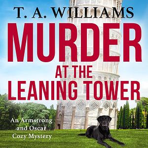 Murder at the Leaning Tower by T.A. Williams