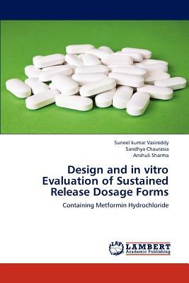 Design and in Vitro Evaluation of Sustained Release Dosage Forms by Suneel Kumar Vasireddy, Anshuli Sharma, Sandhya Chaurasia