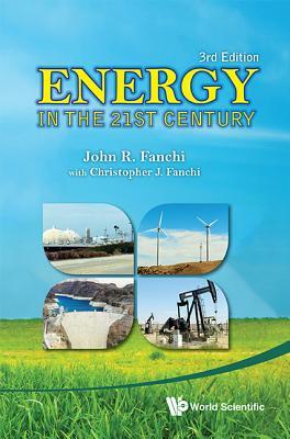 Energy in the 21st Century (3rd Edition) by John R. Fanchi