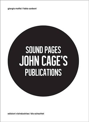 Sound Pages. John Cage's publications. Ediz. multilingue by Giorgio Maffei, Fabio Carboni