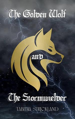 The golden wolf and Stormwielder by Tabitha Strickland
