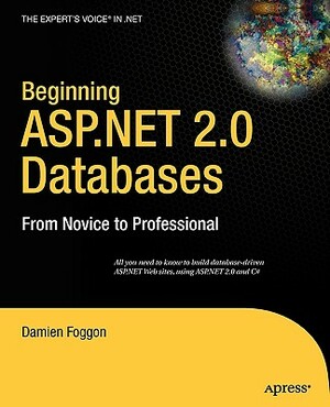 Beginning ASP.Net 2.0 Databases: From Novice to Professional by Damien Foggon