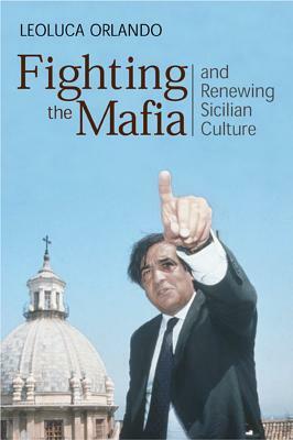 Fighting the Mafia and Renewing Sicilian Culture by Leoluca Orlando