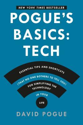Pogue's Basics: Essential Tips and Shortcuts (That No One Bothers to Tell You) for Simplifying the Technology in Your Life by David Pogue