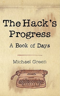The Hack's Progress: A Book of Days by Michael Green