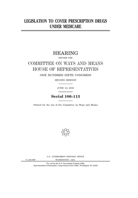 Legislation to cover prescription drugs under Medicare by United States House of Representatives, United Stat Congress, Committee on Ways and Means (house)