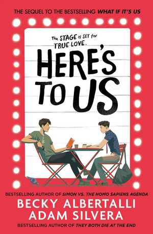 Here's To Us by Adam Silvera, Becky Albertalli