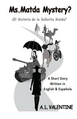 Ms. Matda Mystery?: ¿El Misterio de la Señorita Matda? by A. L. Valentine