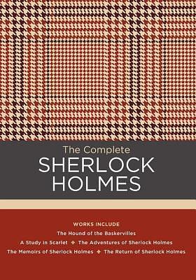 The Complete Sherlock Holmes: Works include: The Hound of the Baskervilles; A Study in Scarlet; The Adventures of Sherlock Holmes; The Memoirs of ... Holmes by Arthur Conan Doyle, Daniel Stashower