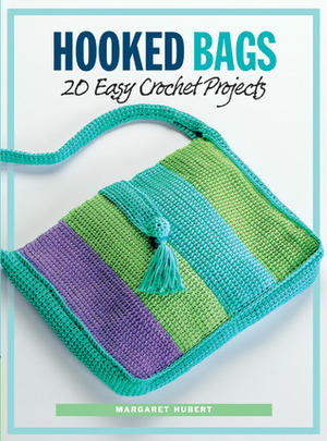 Hooked Bags: 20 Easy Crochet Projects by Margaret Hubert