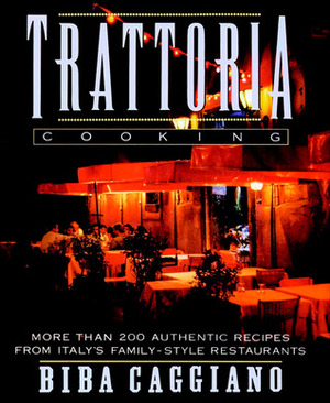 Trattoria Cooking by Biba Caggiano