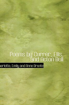 Poems by Currer, Ellis, and Acton Bell by Emily Brontë, Anne Brontë, Charlotte Brontë