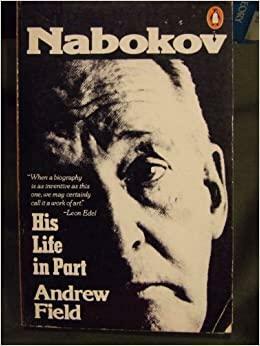 Nabokov: His Life in Part by Andrew Field