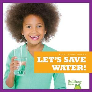 Let's Save Water! by Jenna Lee Gleisner