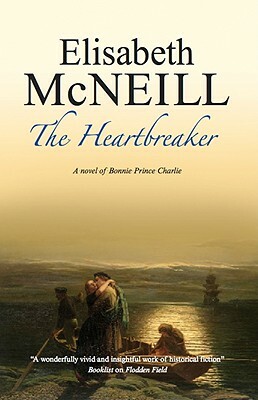 The Heartbreaker: Prince Charles Edward Stewart by Elisabeth McNeill