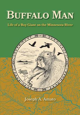 Buffalo Man: Life of a Boy Giant on the Minnesota River by 