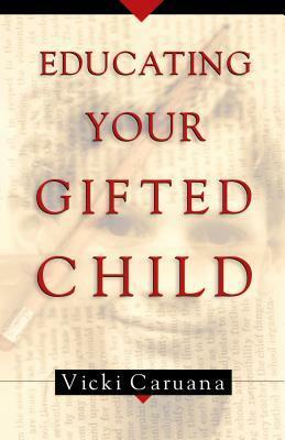 Educating Your Gifted Child by Vicki Caruana