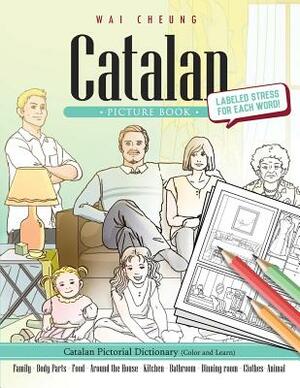 Catalan Picture Book: Catalan Pictorial Dictionary (Color and Learn) by Wai Cheung