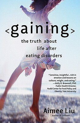 Gaining: The Truth about Life After Eating Disorders by Aimee Liu