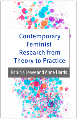 Contemporary Feminist Research from Theory to Practice by Patricia Leavy, Anne Harris