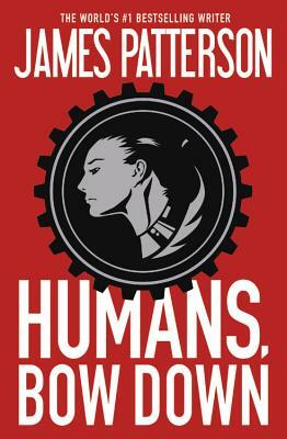 Humans, Bow Down by James Patterson, Emily Raymond