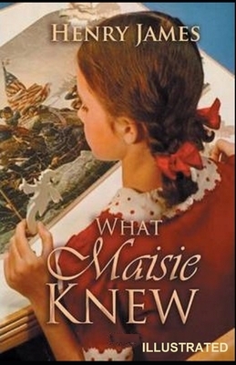 What Maisie Knew ILLUSTRATED by Henry James