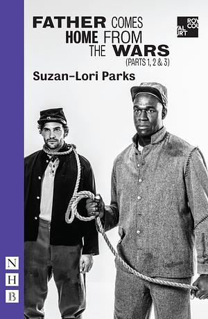 Father Comes Home From the Wars by Suzan-Lori Parks