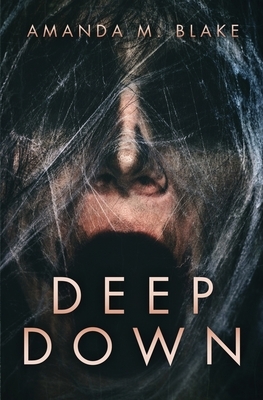 Deep Down by Amanda M. Blake