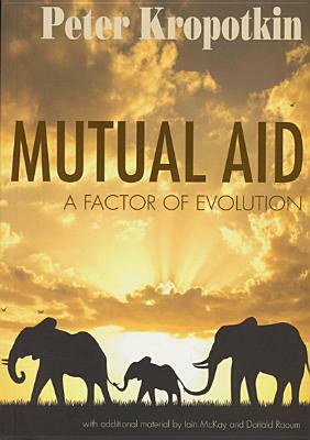 Mutual Aid: A Factor of Evolution by Peter Kropotkin