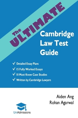The Ultimate Cambridge Law Test Guide: Detailed Essay Plans, 15 Fully Worked Essays, 10 Must Know Case Studies, Written by Cambridge Lawyers, Cambridg by Rohan Agarwal, Aiden Ang