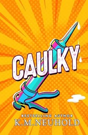 Caulky by K.M. Neuhold