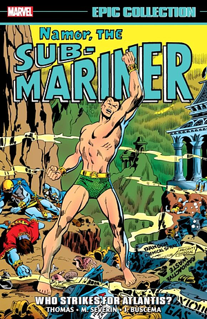 Namor, the Sub-Mariner Epic Collection, Vol. 3: Who Strikes for Atlantis? by Roy Thomas