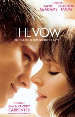 The Vow: The True Events That Inspired the Movie by Krickitt Carpenter, Dana Wilkerson, Kim Carpenter