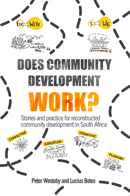 Does Community Development Work?: Stories and Practice for Reconstructed Community Development in South Africa by Lucius Botes, Peter Westoby