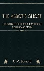 The Abbot's Ghost, or Maurice Treherne's Temptation: A Christmas Story by A.M. Barnard