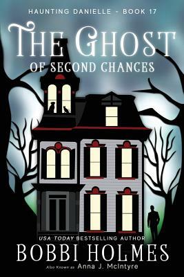 The Ghost of Second Chances by Bobbi Holmes, Anna J. McIntyre