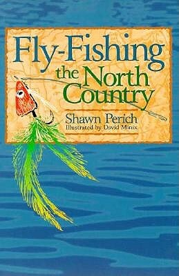 Fly-Fishing the North Country by Shawn Perich