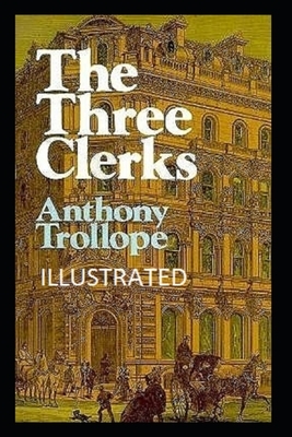 The Three Clerks Illustrated by Anthony Trollope