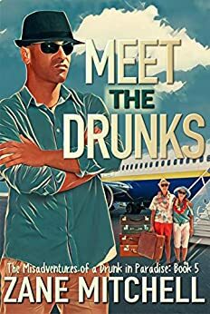 Meet the Drunks: The Misadventures of a Drunk in Paradise: Book 5 by Zane Mitchell