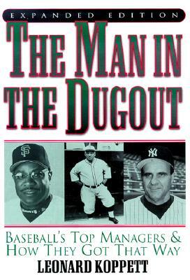 The Man in the Dugout: Baseball's Top Managers and How They Got That Way by Leonard Koppett