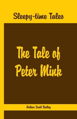 Sleepy Time Tales - The Tale of Peter Mink by Arthur Scott Bailey