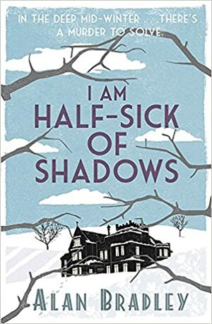 I Am Half-Sick Of Shadows by Alan Bradley