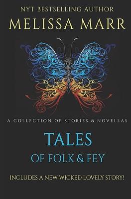 Tales of Folk & Fey: A Wicked Lovely Collection by Melissa Marr