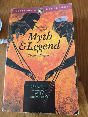 The Golden Age of Myth and Legend by Thomas Bulfinch