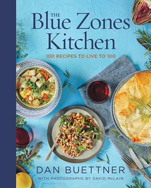 The Blue Zones Kitchen: 100 Recipes to Live to 100 by Dan Buettner