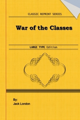 War of the Classes: Large Print Edition: Classic Novel Reprint by Jack London